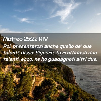 Picture 02 - Matteo 25:22 RIV - Poi, presentatosi anche quello de’ due talenti, - Bible Verse Picture