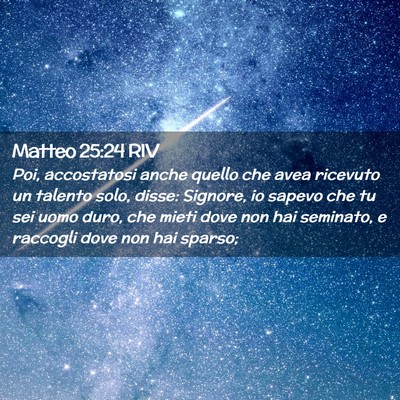 Picture 02 - Matteo 25:24 RIV - Poi, accostatosi anche quello che avea ricevuto - Bible Verse Picture