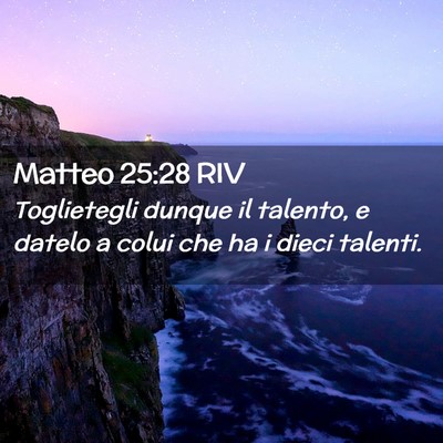 Picture 02 - Matteo 25:28 RIV - Toglietegli dunque il talento, e datelo a colui - Bible Verse Picture