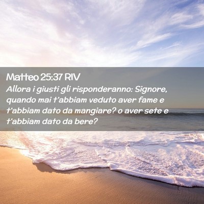 Picture 02 - Matteo 25:37 RIV - Allora i giusti gli risponderanno: Signore, - Bible Verse Picture