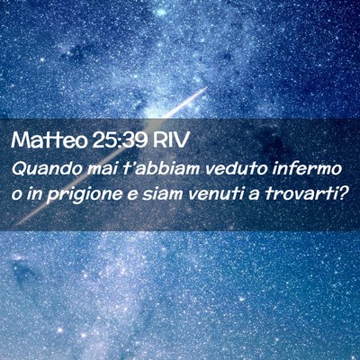 Picture 02 - Matteo 25:39 RIV - Quando mai t’abbiam veduto infermo o in - Bible Verse Picture