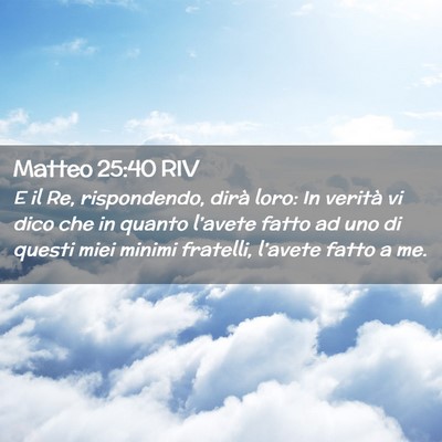 Picture 02 - Matteo 25:40 RIV - E il Re, rispondendo, dirà loro: In verità vi - Bible Verse Picture
