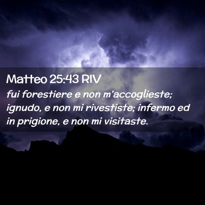 Picture 02 - Matteo 25:43 RIV - fui forestiere e non m’accoglieste; ignudo, e - Bible Verse Picture