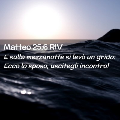 Picture 02 - Matteo 25:6 RIV - E sulla mezzanotte si levò un grido: Ecco lo - Bible Verse Picture