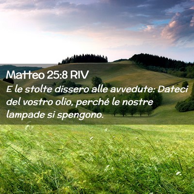 Picture 02 - Matteo 25:8 RIV - E le stolte dissero alle avvedute: Dateci del - Bible Verse Picture