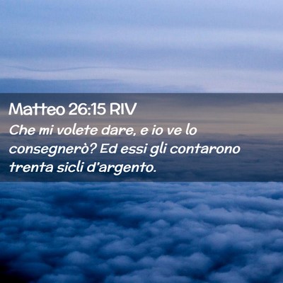 Picture 02 - Matteo 26:15 RIV - Che mi volete dare, e io ve lo consegnerò? Ed - Bible Verse Picture