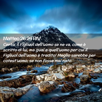 Picture 02 - Matteo 26:24 RIV - Certo, il Figliuol dell’uomo se ne va, come è - Bible Verse Picture