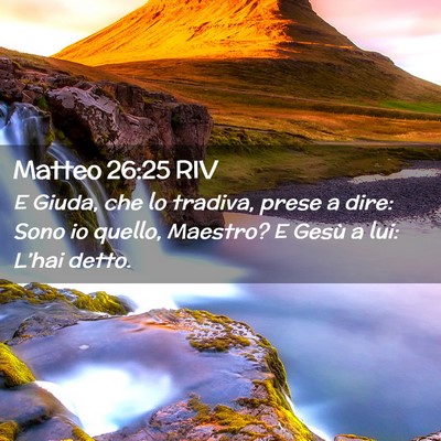Picture 02 - Matteo 26:25 RIV - E Giuda, che lo tradiva, prese a dire: Sono io - Bible Verse Picture