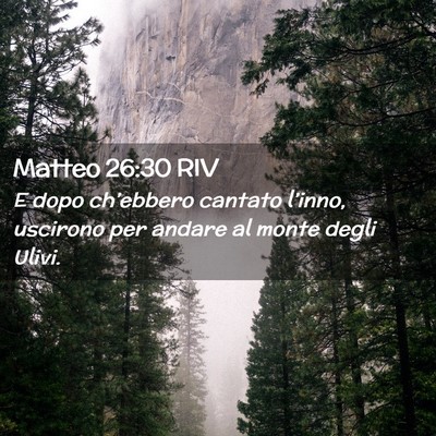 Picture 02 - Matteo 26:30 RIV - E dopo ch’ebbero cantato l’inno, uscirono per - Bible Verse Picture