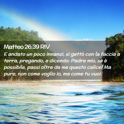 Picture 02 - Matteo 26:39 RIV - E andato un poco innanzi, si gettò con la faccia - Bible Verse Picture
