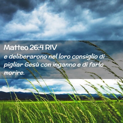 Picture 02 - Matteo 26:4 RIV - e deliberarono nel loro consiglio di pigliar - Bible Verse Picture