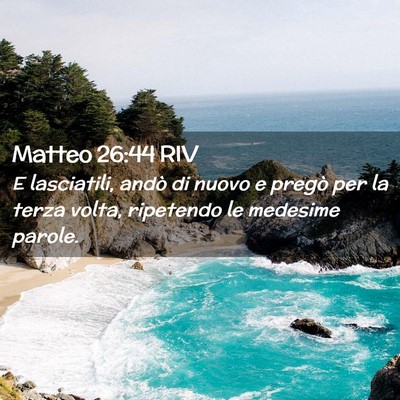 Picture 02 - Matteo 26:44 RIV - E lasciatili, andò di nuovo e pregò per la - Bible Verse Picture