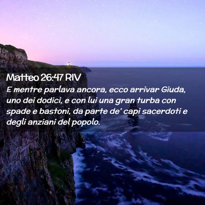 Picture 02 - Matteo 26:47 RIV - E mentre parlava ancora, ecco arrivar Giuda, uno - Bible Verse Picture