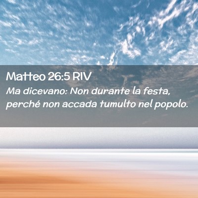 Picture 02 - Matteo 26:5 RIV - Ma dicevano: Non durante la festa, perché non - Bible Verse Picture