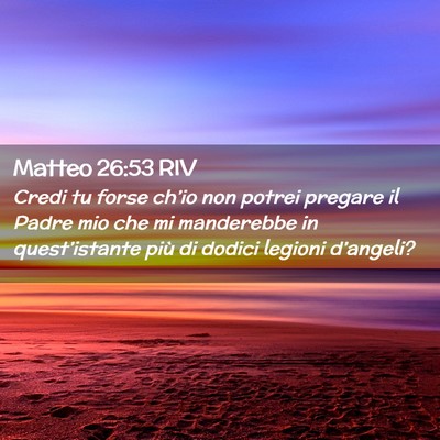 Picture 02 - Matteo 26:53 RIV - Credi tu forse ch’io non potrei pregare il - Bible Verse Picture
