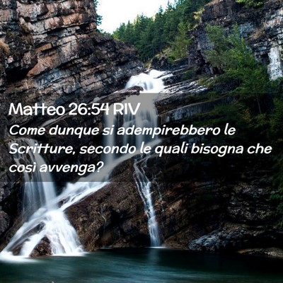 Picture 02 - Matteo 26:54 RIV - Come dunque si adempirebbero le Scritture, - Bible Verse Picture
