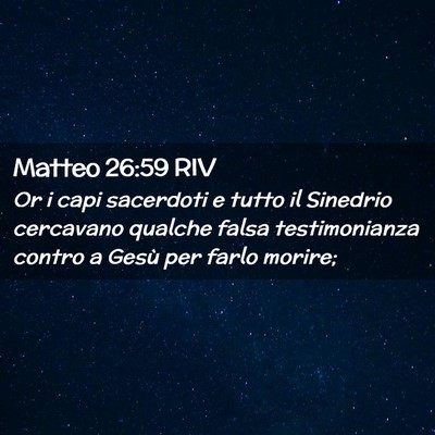 Picture 02 - Matteo 26:59 RIV - Or i capi sacerdoti e tutto il Sinedrio cercavano - Bible Verse Picture