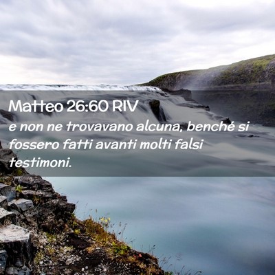 Picture 02 - Matteo 26:60 RIV - e non ne trovavano alcuna, benché si fossero - Bible Verse Picture