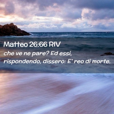 Picture 02 - Matteo 26:66 RIV - che ve ne pare? Ed essi, rispondendo, dissero: - Bible Verse Picture
