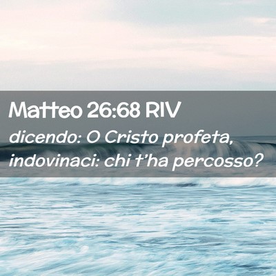 Picture 02 - Matteo 26:68 RIV - dicendo: O Cristo profeta, indovinaci: chi t’ha - Bible Verse Picture