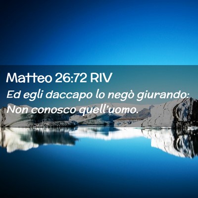 Picture 02 - Matteo 26:72 RIV - Ed egli daccapo lo negò giurando: Non conosco - Bible Verse Picture