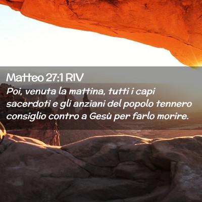 Picture 02 - Matteo 27:1 RIV - Poi, venuta la mattina, tutti i capi sacerdoti e - Bible Verse Picture