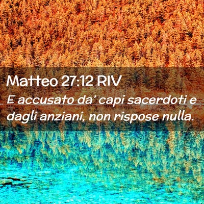 Picture 02 - Matteo 27:12 RIV - E accusato da’ capi sacerdoti e dagli anziani, - Bible Verse Picture