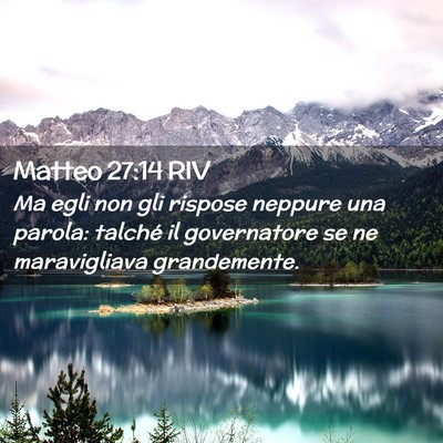 Picture 02 - Matteo 27:14 RIV - Ma egli non gli rispose neppure una parola: - Bible Verse Picture