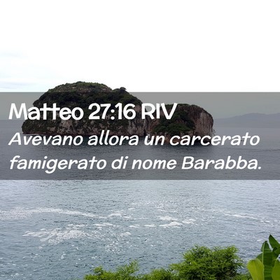 Picture 02 - Matteo 27:16 RIV - Avevano allora un carcerato famigerato di nome - Bible Verse Picture