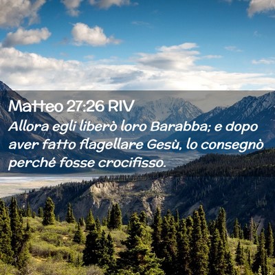 Picture 02 - Matteo 27:26 RIV - Allora egli liberò loro Barabba; e dopo aver - Bible Verse Picture