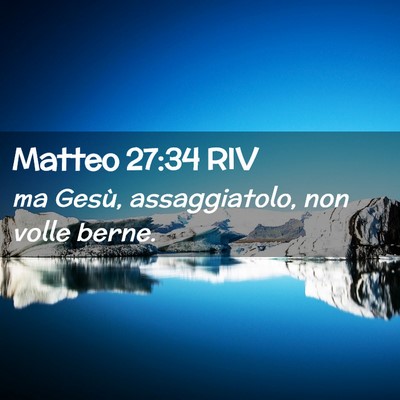 Picture 02 - Matteo 27:34 RIV - ma Gesù, assaggiatolo, non volle - Bible Verse Picture