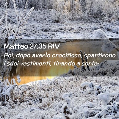 Picture 02 - Matteo 27:35 RIV - Poi, dopo averlo crocifisso, spartirono i suoi - Bible Verse Picture