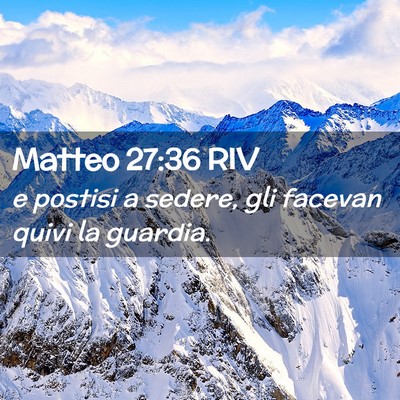 Picture 02 - Matteo 27:36 RIV - e postisi a sedere, gli facevan quivi la - Bible Verse Picture