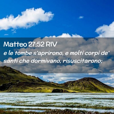 Picture 02 - Matteo 27:52 RIV - e le tombe s’aprirono, e molti corpi de’ - Bible Verse Picture