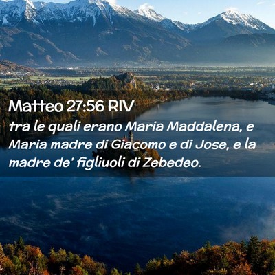 Picture 02 - Matteo 27:56 RIV - tra le quali erano Maria Maddalena, e Maria madre - Bible Verse Picture