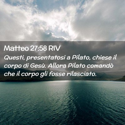 Picture 02 - Matteo 27:58 RIV - Questi, presentatosi a Pilato, chiese il corpo di - Bible Verse Picture