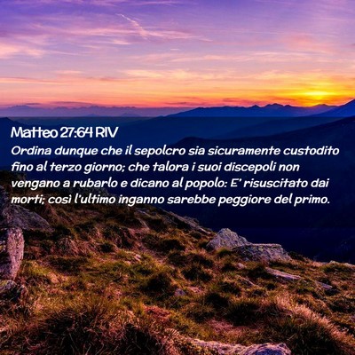 Picture 02 - Matteo 27:64 RIV - Ordina dunque che il sepolcro sia sicuramente - Bible Verse Picture