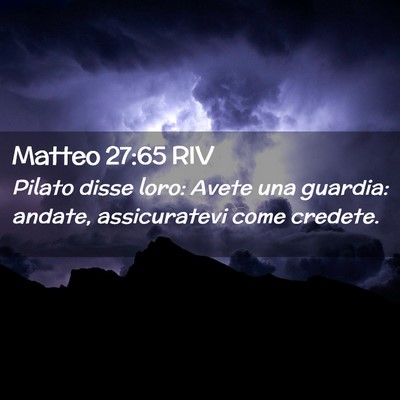 Picture 02 - Matteo 27:65 RIV - Pilato disse loro: Avete una guardia: andate, - Bible Verse Picture