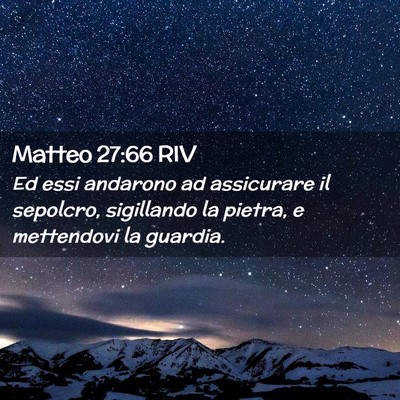 Picture 02 - Matteo 27:66 RIV - Ed essi andarono ad assicurare il sepolcro, - Bible Verse Picture