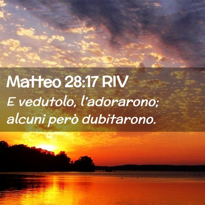 Picture 02 - Matteo 28:17 RIV - E vedutolo, l’adorarono; alcuni però - Bible Verse Picture