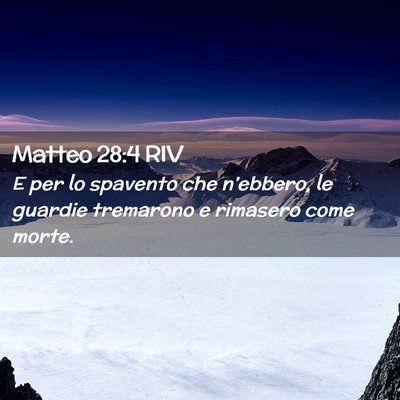 Picture 02 - Matteo 28:4 RIV - E per lo spavento che n’ebbero, le guardie - Bible Verse Picture
