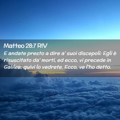 Picture 02 - Matteo 28:7 RIV - E andate presto a dire a’ suoi discepoli: Egli - Bible Verse Picture