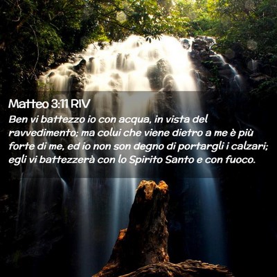 Picture 02 - Matteo 3:11 RIV - Ben vi battezzo io con acqua, in vista del - Bible Verse Picture