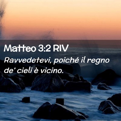 Picture 02 - Matteo 3:2 RIV - Ravvedetevi, poiché il regno de’ cieli è - Bible Verse Picture