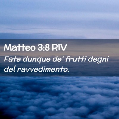 Picture 02 - Matteo 3:8 RIV - Fate dunque de’ frutti degni del - Bible Verse Picture
