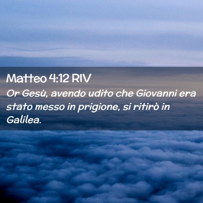 Picture 02 - Matteo 4:12 RIV - Or Gesù, avendo udito che Giovanni era stato - Bible Verse Picture