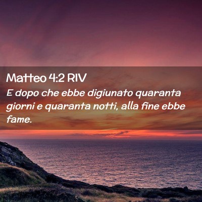 Picture 02 - Matteo 4:2 RIV - E dopo che ebbe digiunato quaranta giorni e - Bible Verse Picture