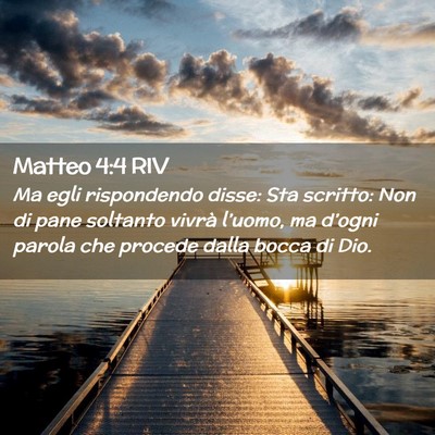 Picture 02 - Matteo 4:4 RIV - Ma egli rispondendo disse: Sta scritto: Non di - Bible Verse Picture