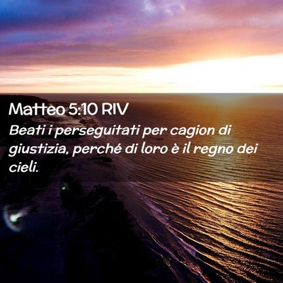 Picture 02 - Matteo 5:10 RIV - Beati i perseguitati per cagion di giustizia, - Bible Verse Picture
