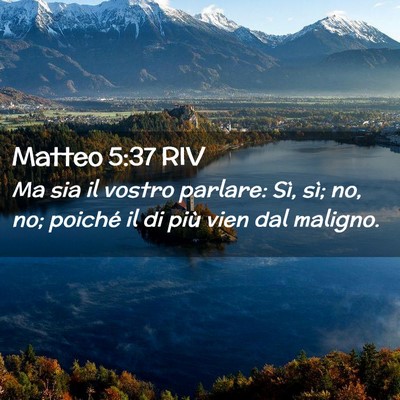 Picture 02 - Matteo 5:37 RIV - Ma sia il vostro parlare: Sì, sì; no, no; - Bible Verse Picture